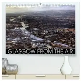 CALVENDO / Crookston |  Glasgow from the Air (High Quality Premium Wall Calendar 2026 DIN A2 landscape),CALVENDO 12 Month Wall Calendar | Sonstiges |  Sack Fachmedien