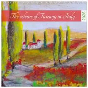 CALVENDO / Schimmack |  The colours of Tuscany in Italy (Wall Calendar 2026 12 × 12 Inch) CALVENDO 12 Month Wall Calendar | Sonstiges |  Sack Fachmedien