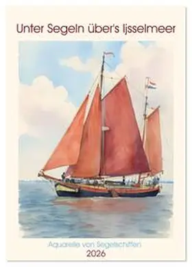 Kleemann / CALVENDO |  Unter Segeln über's Ijsselmeer (Wandkalender 2026 DIN A4 hoch), CALVENDO Monatskalender | Sonstiges |  Sack Fachmedien