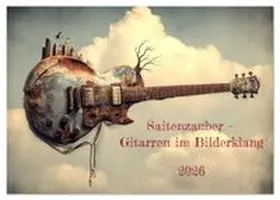 CALVENDO / Seltmann |  Saitenzauber - Gitarren im Bilderklang (Tischkalender 2026 DIN A5 quer), CALVENDO Monatskalender | Sonstiges |  Sack Fachmedien
