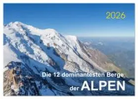 CALVENDO / Ries |  Die 12 dominantesten Berge der Alpen (Wandkalender 2026 DIN A3 quer), CALVENDO Monatskalender | Sonstiges |  Sack Fachmedien