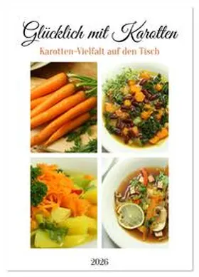 Schilling / CALVENDO |  Glücklich mit Karotten (Wandkalender 2026 DIN A2 hoch), CALVENDO Monatskalender | Sonstiges |  Sack Fachmedien