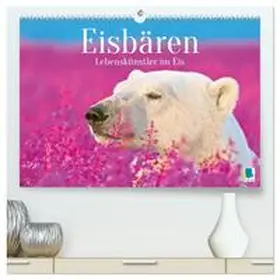 CALVENDO |  Eisbären: Lebenskünstler im Eis (hochwertiger Premium Wandkalender 2026 DIN A2 quer), Kunstdruck in Hochglanz | Sonstiges |  Sack Fachmedien