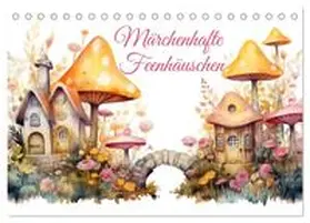 Bee / CALVENDO |  Märchenhafte Feenhäuschen (Tischkalender 2026 DIN A5 quer), CALVENDO Monatskalender | Sonstiges |  Sack Fachmedien