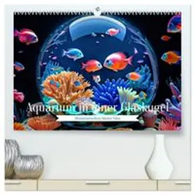 CALVENDO / Irmer |  Aquarium in einer Glaskugel (hochwertiger Premium Wandkalender 2026 DIN A2 quer), Kunstdruck in Hochglanz | Sonstiges |  Sack Fachmedien