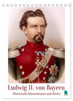CALVENDO |  Ludwig II. von Bayern: Historische Illustrationen und Stiche (Tischkalender 2026 DIN A5 hoch), CALVENDO Monatskalender | Sonstiges |  Sack Fachmedien