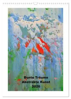Lammers / CALVENDO |  Bunte Träume - Abstrakte Kunst (Wandkalender 2026 DIN A3 hoch), CALVENDO Monatskalender | Sonstiges |  Sack Fachmedien