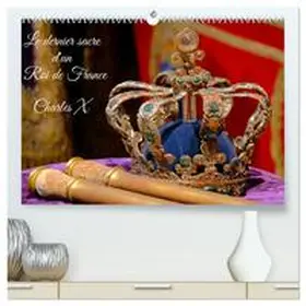 Casaert / CALVENDO |  Le dernier sacre d'un Roi de France : Charles X  (Calendrier mural 2026 DIN A2 vertical) calendrier de bureau | Sonstiges |  Sack Fachmedien