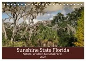 CALVENDO / Rose |  Sunshine State Florida Nature, Wildlife, National Parks (Desk Calendar 2027 DIN A5 landscape), CALVENDO 12 Month DeskCalendar | Sonstiges |  Sack Fachmedien
