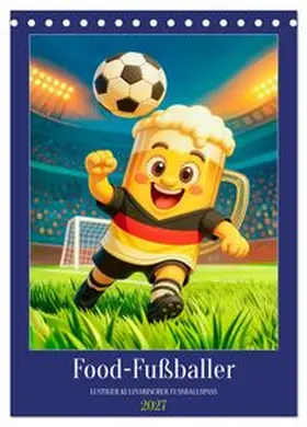 CALVENDO / Frost |  Food¿Fußballer - Lustiger kulinarischer Fußballspaß (Tischkalender 2027 DIN A5 hoch), CALVENDO Monatskalender | Sonstiges |  Sack Fachmedien