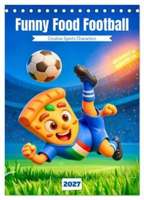 CALVENDO / Frost |  Funny Food Football - Creative Sports Characters (Desk Calendar 2027 DIN A5 portrait), CALVENDO 12 Month DeskCalendar | Sonstiges |  Sack Fachmedien