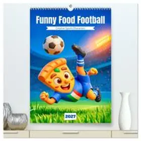 CALVENDO / Frost |  Funny Food Football - Creative Sports Characters (High Quality Premium Wall Calendar 2027 DIN A2 portrait),CALVENDO 12 Month Wall Calendar | Sonstiges |  Sack Fachmedien