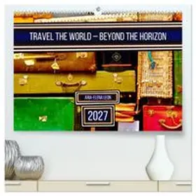 CALVENDO / Leon |  Travel the World - Beyond the Horizon (High Quality Premium Wall Calendar 2027 DIN A2 landscape),CALVENDO 12 Month Wall Calendar | Sonstiges |  Sack Fachmedien