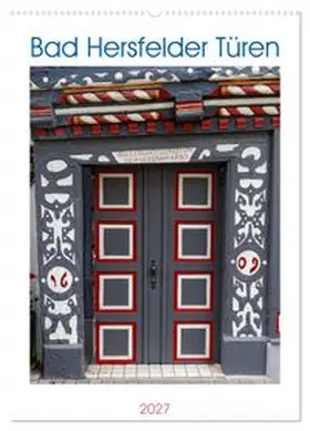 CALVENDO / Wolf |  Bad Hersfelder Türen (Wandkalender 2027 DIN A2 hoch), CALVENDO Monatskalender | Sonstiges |  Sack Fachmedien