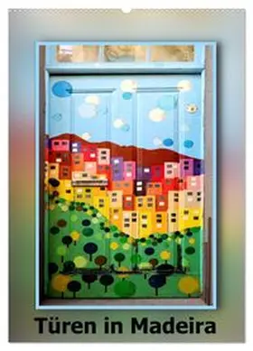 CALVENDO / Baur |  Türen in Madeira (Wandkalender 2027 DIN A2 hoch), CALVENDO Monatskalender | Sonstiges |  Sack Fachmedien