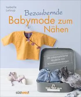 Leloup |  Bezaubernde Babymode zum Nähen | Buch |  Sack Fachmedien