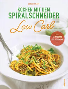 Smart |  Kochen mit dem Spiralschneider Low Carb | Buch |  Sack Fachmedien