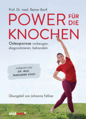 Bartl / Fellner | Power für die Knochen  - Osteoporose vorbeugen, diagnostizieren, behandeln - Übungsteil von Johanna Fellner | Buch | 978-3-517-10074-6 | sack.de