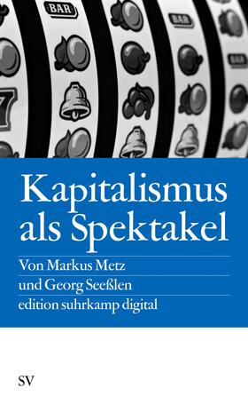 Metz / Seeßlen | Kapitalismus als Spektakel | Buch | 978-3-518-06256-2 | sack.de