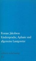 Jakobson |  Kindersprache, Aphasie und allgemeine Lautgesetze | Buch |  Sack Fachmedien