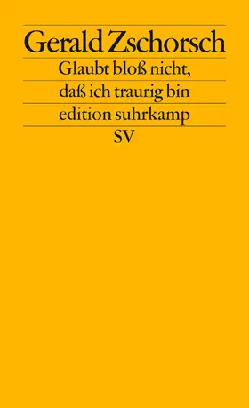 Zschorsch |  Glaubt bloß nicht, dass ich traurig bin | Buch |  Sack Fachmedien