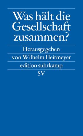 Heitmeyer | Was hält die Gesellschaft zusammen | Buch | 978-3-518-12034-7 | sack.de