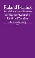 Barthes |  Am Nullpunkt der Literatur / Literatur oder Geschichte / Kritik und.Wahrheit | Buch |  Sack Fachmedien