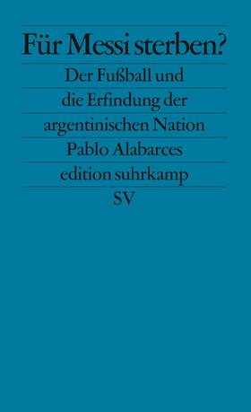 Alabarces | Für Messi sterben? | Buch | 978-3-518-12608-0 | sack.de