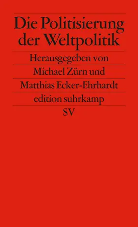 Zürn / Ecker-Ehrhardt |  Die Politisierung der Weltpolitik | Buch |  Sack Fachmedien