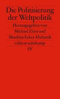 Zürn / Ecker-Ehrhardt |  Die Politisierung der Weltpolitik | Buch |  Sack Fachmedien
