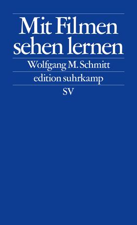 Schmitt | Mit Filmen sehen lernen | Buch | 978-3-518-12791-9 | sack.de