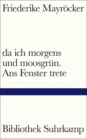 Mayröcker |  da ich morgens und moosgrün. Ans Fenster trete | Buch |  Sack Fachmedien