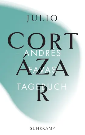 Cortázar |  Andrés Favas Tagebuch | Buch |  Sack Fachmedien