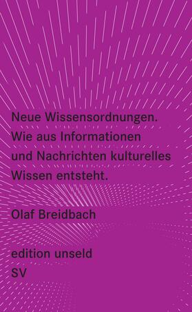 Breidbach |  Neue Wissensordnungen. Wie aus Informationen und Nachrichten kulturelles Wissen entsteht | Buch |  Sack Fachmedien