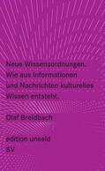 Breidbach |  Neue Wissensordnungen. Wie aus Informationen und Nachrichten kulturelles Wissen entsteht | Buch |  Sack Fachmedien