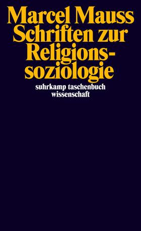 Mauss / Moebius / Nungesser |  Schriften zur Religionssoziologie | Buch |  Sack Fachmedien