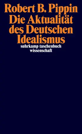 Pippin |  Die Aktualität des Deutschen Idealismus | Buch |  Sack Fachmedien
