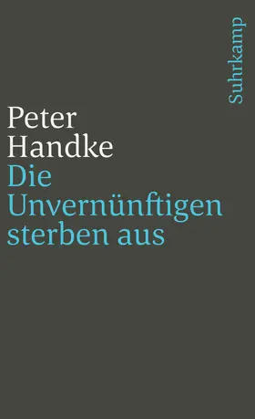 Handke | Die Unvernünftigen sterben aus | Buch | 978-3-518-36668-4 | www.sack.de