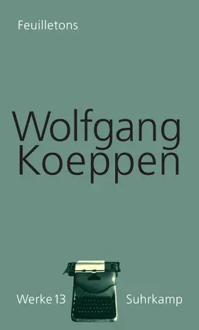 Koeppen / Döring |  Feuilletons. Werke in 16 Bänden, Band 13 | Buch |  Sack Fachmedien
