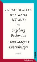 Bachmann / Enzensberger / Lengauer |  »schreib alles was wahr ist auf« | Buch |  Sack Fachmedien