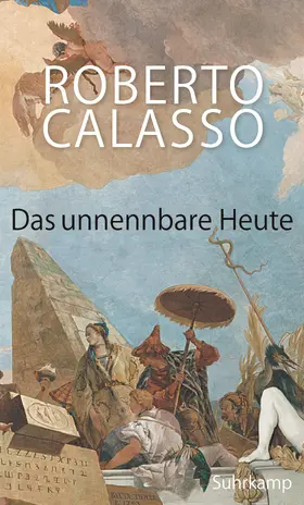 Calasso |  Das unnennbare Heute | Buch |  Sack Fachmedien
