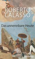 Calasso |  Calasso, R: Das unnennbare Heute | Buch |  Sack Fachmedien
