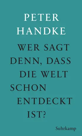 Handke |  Wer sagt denn, daß die Welt schon entdeckt ist | Buch |  Sack Fachmedien
