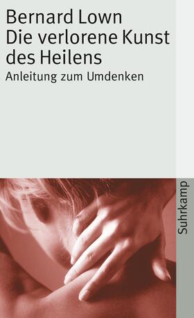 Lown | Die verlorene Kunst des Heilens | Buch | 978-3-518-45574-6 | sack.de