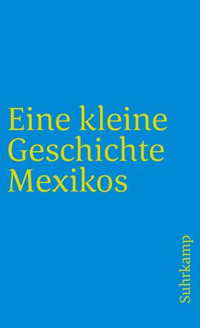 Bernecker / Pietschmann / Tobler | Eine kleine Geschichte Mexikos | Buch | 978-3-518-45621-7 | sack.de