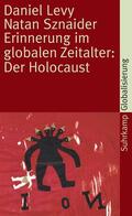 Levy / Sznaider |  Erinnerung im globalen Zeitalter: Der Holocaust | Buch |  Sack Fachmedien