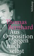 Bernhard / Fellinger |  Aus Opposition gegen mich selbst | Buch |  Sack Fachmedien