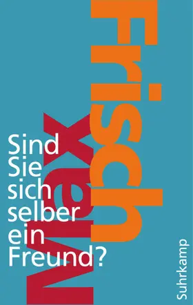 Frisch / Unser |  Sind Sie sich selber ein Freund? | Buch |  Sack Fachmedien