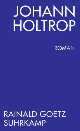 Goetz |  Johann Holtrop. Abriss der Gesellschaft. Roman | Buch |  Sack Fachmedien