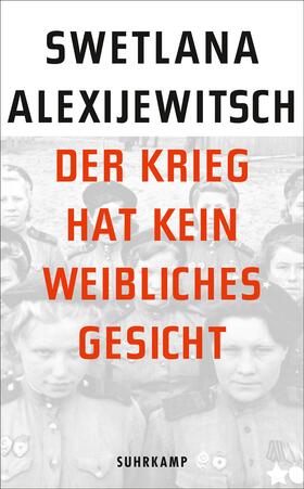 Alexijewitsch | Der Krieg hat kein weibliches Gesicht | Buch | 978-3-518-46605-6 | sack.de
